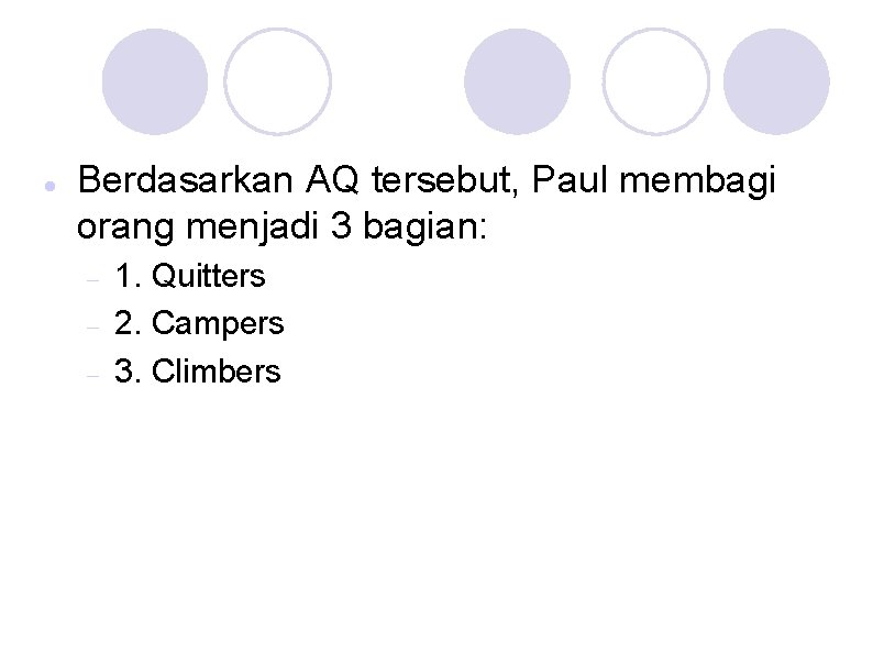  Berdasarkan AQ tersebut, Paul membagi orang menjadi 3 bagian: 1. Quitters 2. Campers