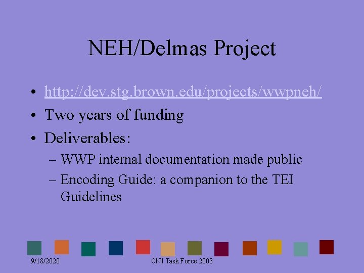 NEH/Delmas Project • http: //dev. stg. brown. edu/projects/wwpneh/ • Two years of funding • NEH/Delmas Project • http: //dev. stg. brown. edu/projects/wwpneh/ • Two years of funding •