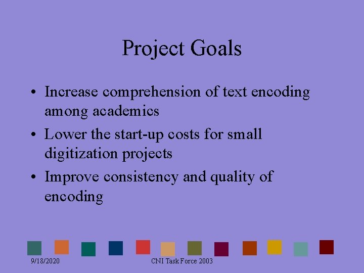 Project Goals • Increase comprehension of text encoding among academics • Lower the start-up Project Goals • Increase comprehension of text encoding among academics • Lower the start-up