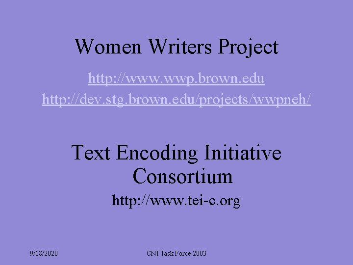 Women Writers Project http: //www. wwp. brown. edu http: //dev. stg. brown. edu/projects/wwpneh/ Text Women Writers Project http: //www. wwp. brown. edu http: //dev. stg. brown. edu/projects/wwpneh/ Text