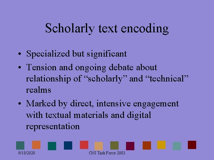 Scholarly text encoding • Specialized but significant • Tension and ongoing debate about relationship Scholarly text encoding • Specialized but significant • Tension and ongoing debate about relationship