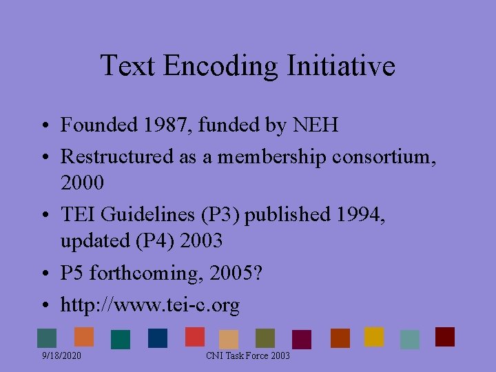 Text Encoding Initiative • Founded 1987, funded by NEH • Restructured as a membership Text Encoding Initiative • Founded 1987, funded by NEH • Restructured as a membership
