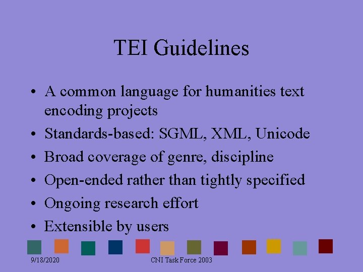 TEI Guidelines • A common language for humanities text encoding projects • Standards-based: SGML, TEI Guidelines • A common language for humanities text encoding projects • Standards-based: SGML,