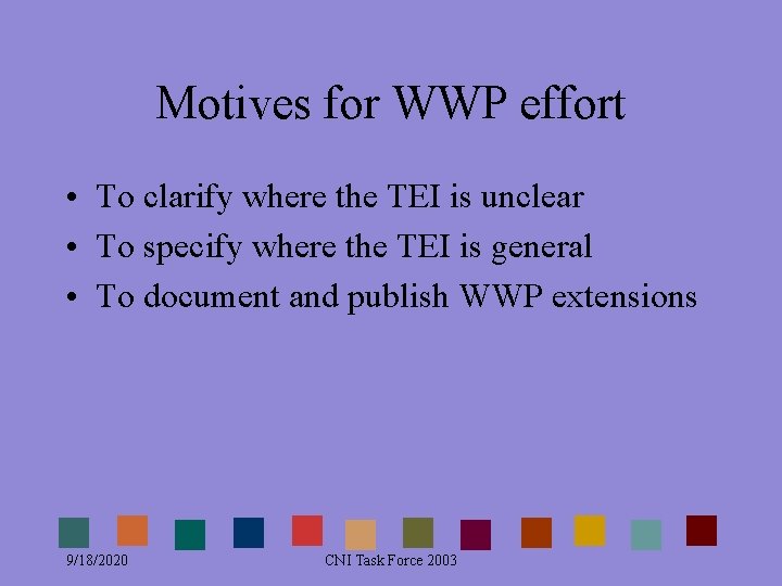 Motives for WWP effort • To clarify where the TEI is unclear • To Motives for WWP effort • To clarify where the TEI is unclear • To