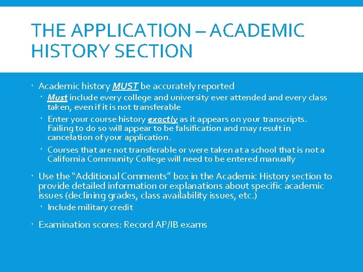 THE APPLICATION – ACADEMIC HISTORY SECTION Academic history MUST be accurately reported Must include