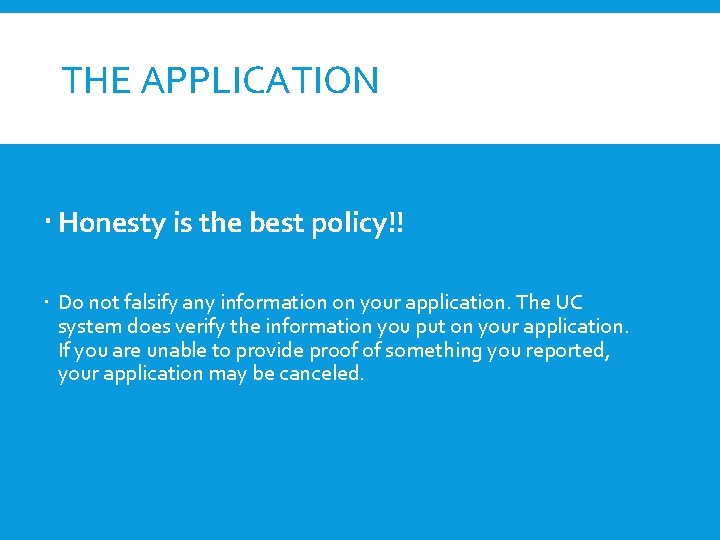 THE APPLICATION Honesty is the best policy!! Do not falsify any information on your