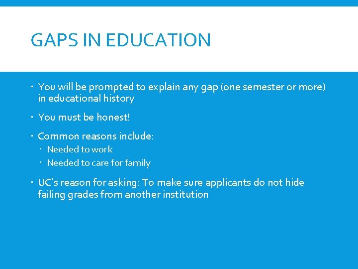 GAPS IN EDUCATION You will be prompted to explain any gap (one semester or