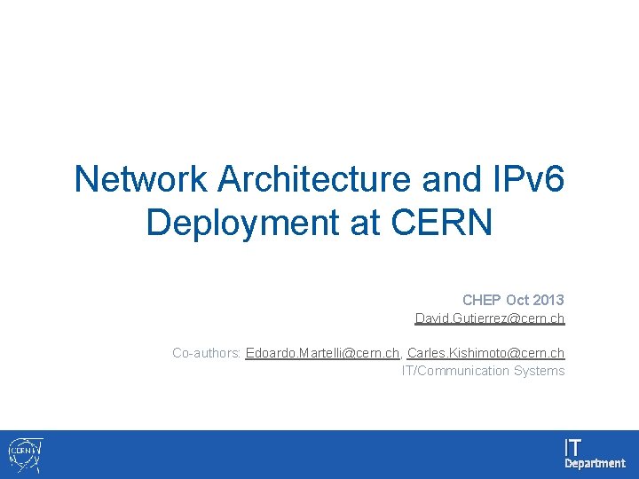 Network Architecture and IPv 6 Deployment at CERN CHEP Oct 2013 David. Gutierrez@cern. ch