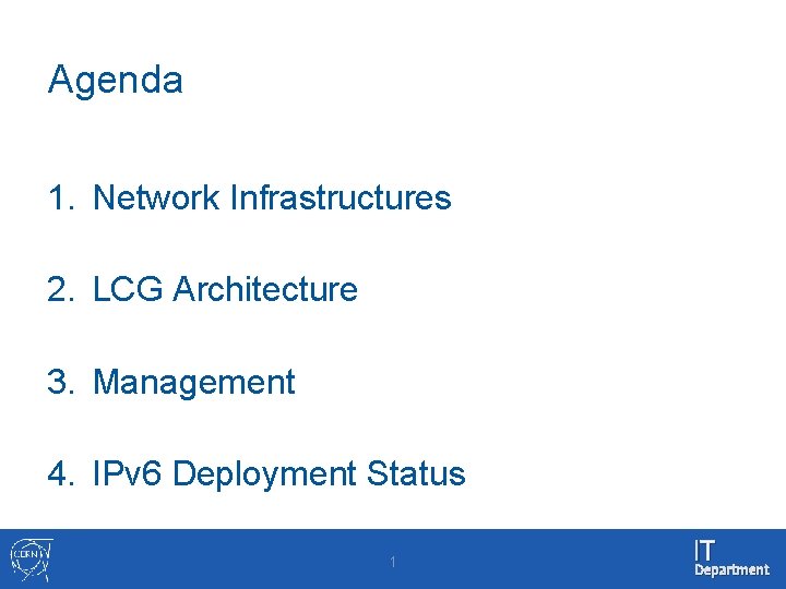 Agenda 1. Network Infrastructures 2. LCG Architecture 3. Management 4. IPv 6 Deployment Status