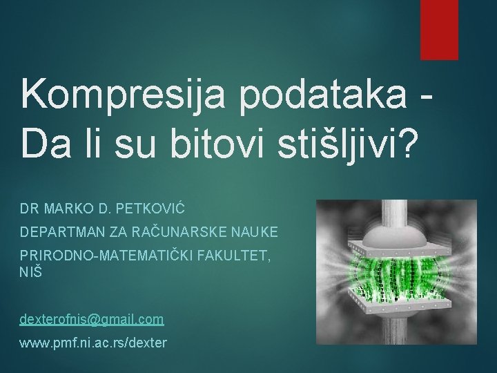 Kompresija podataka - Da li su bitovi stišljivi? DR MARKO D. PETKOVIĆ DEPARTMAN ZA