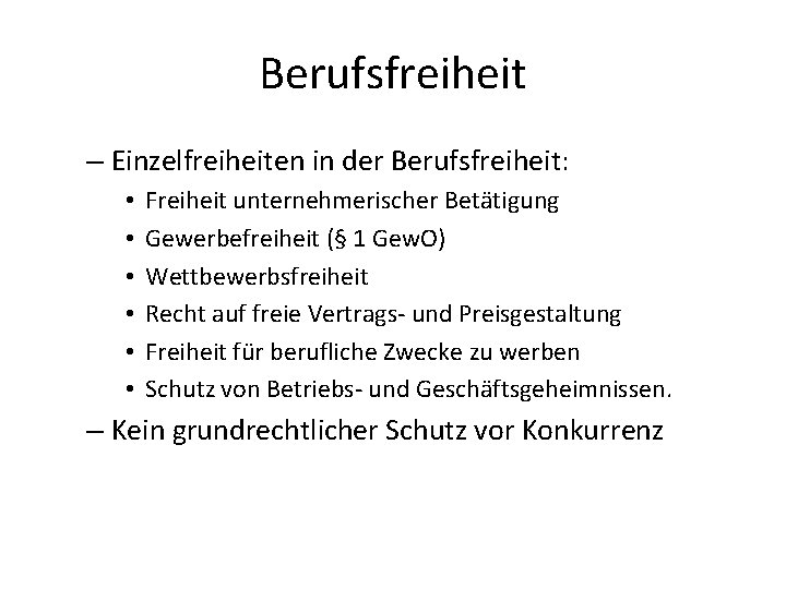 Berufsfreiheit – Einzelfreiheiten in der Berufsfreiheit: • • • Freiheit unternehmerischer Betätigung Gewerbefreiheit (§ Berufsfreiheit – Einzelfreiheiten in der Berufsfreiheit: • • • Freiheit unternehmerischer Betätigung Gewerbefreiheit (§