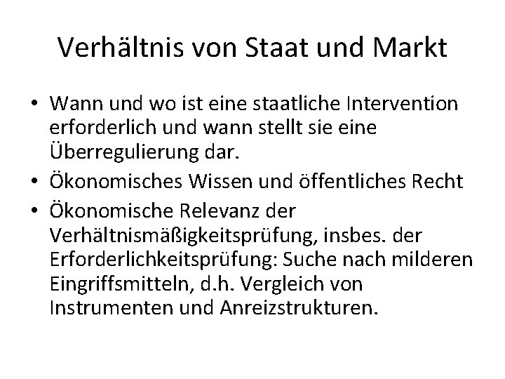 Verhältnis von Staat und Markt • Wann und wo ist eine staatliche Intervention erforderlich