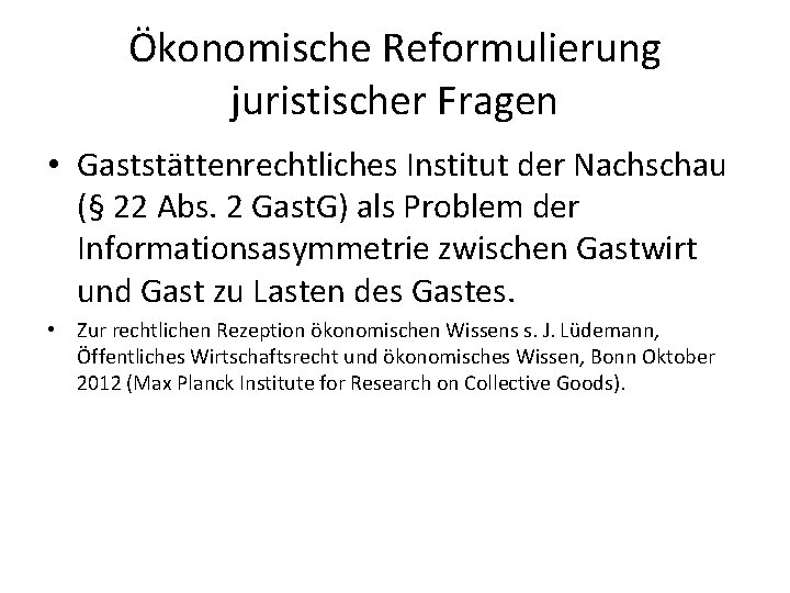 Ökonomische Reformulierung juristischer Fragen • Gaststättenrechtliches Institut der Nachschau (§ 22 Abs. 2 Gast. Ökonomische Reformulierung juristischer Fragen • Gaststättenrechtliches Institut der Nachschau (§ 22 Abs. 2 Gast.