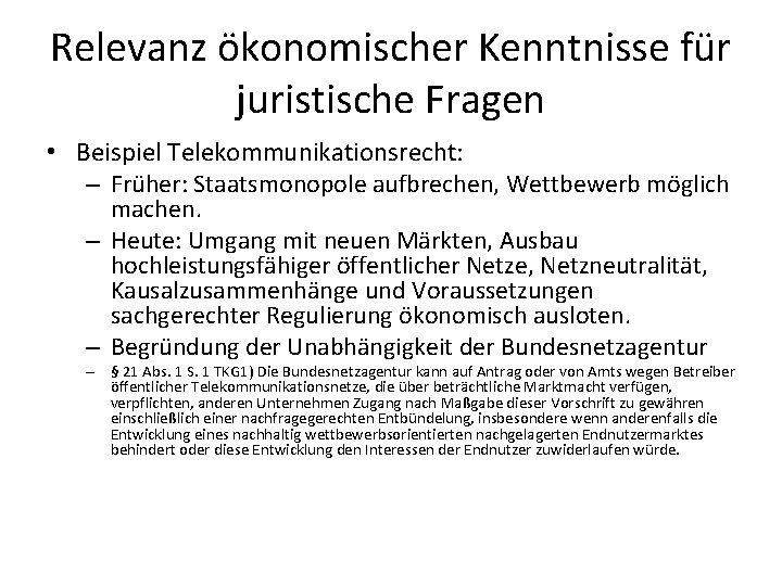 Relevanz ökonomischer Kenntnisse für juristische Fragen • Beispiel Telekommunikationsrecht: – Früher: Staatsmonopole aufbrechen, Wettbewerb