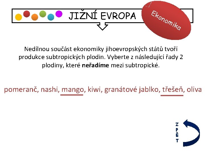 JIŽNÍ EVROPA Ek ono mi ka Nedílnou součást ekonomiky jihoevropských států tvoří produkce subtropických