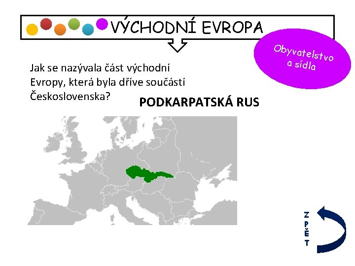 VÝCHODNÍ EVROPA Jak se nazývala část východní Evropy, která byla dříve součástí Československa? Obyva
