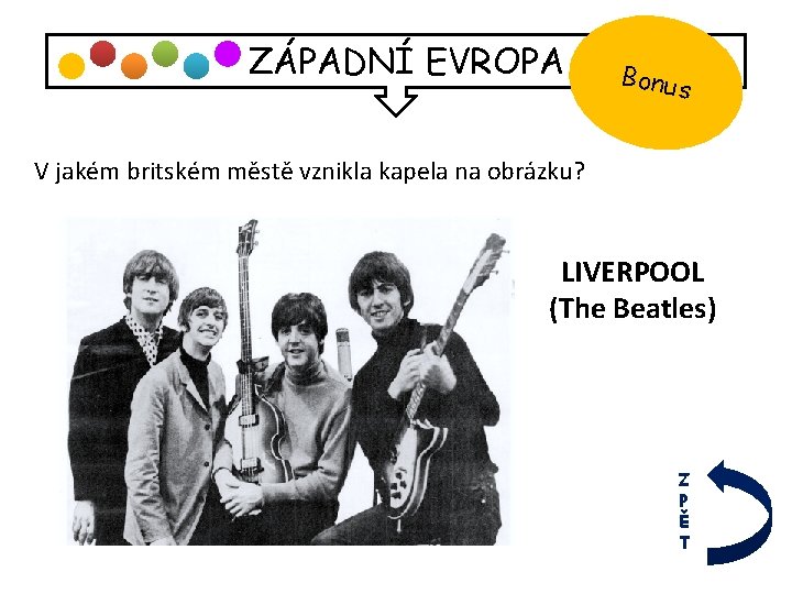 ZÁPADNÍ EVROPA Bonus V jakém britském městě vznikla kapela na obrázku? LIVERPOOL (The Beatles)