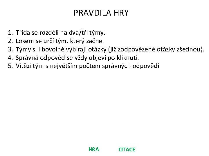 PRAVDILA HRY 1. 2. 3. 4. 5. Třída se rozdělí na dva/tři týmy. Losem