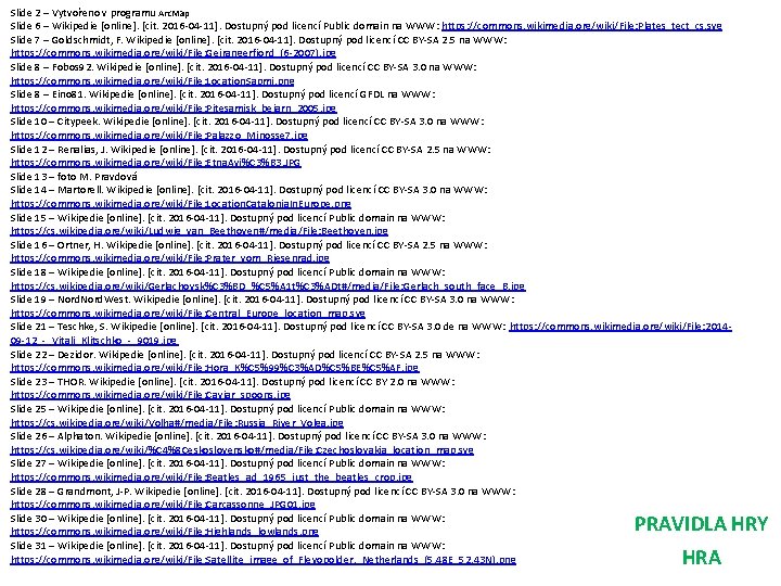 Slide 2 – Vytvořeno v programu Arc. Map Slide 6 – Wikipedie [online]. [cit.