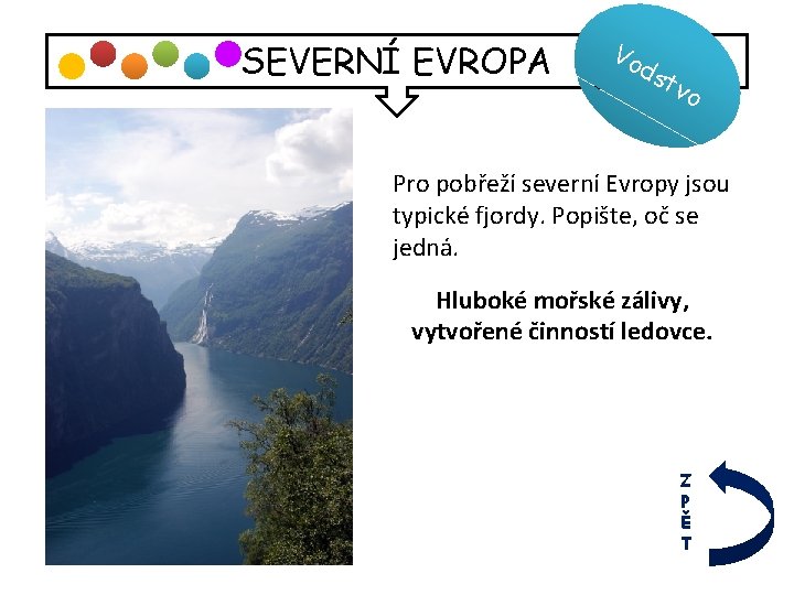 SEVERNÍ EVROPA Vo ds tvo Pro pobřeží severní Evropy jsou typické fjordy. Popište, oč