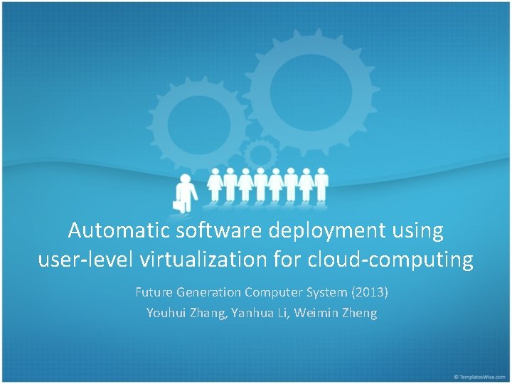 Automatic software deployment using user-level virtualization for cloud-computing Future Generation Computer System (2013) Youhui