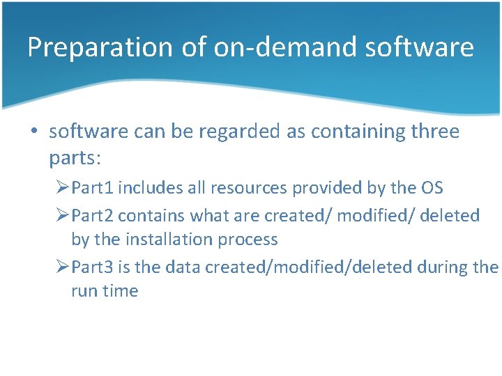 Preparation of on-demand software • software can be regarded as containing three parts: ØPart