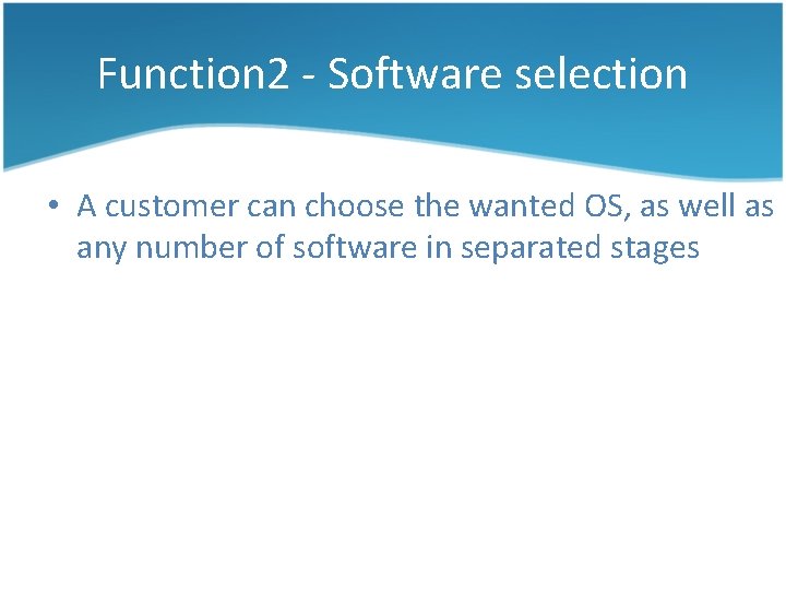 Function 2 - Software selection • A customer can choose the wanted OS, as