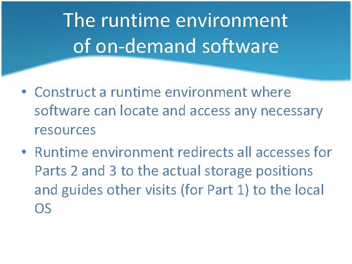 The runtime environment of on-demand software • Construct a runtime environment where software can