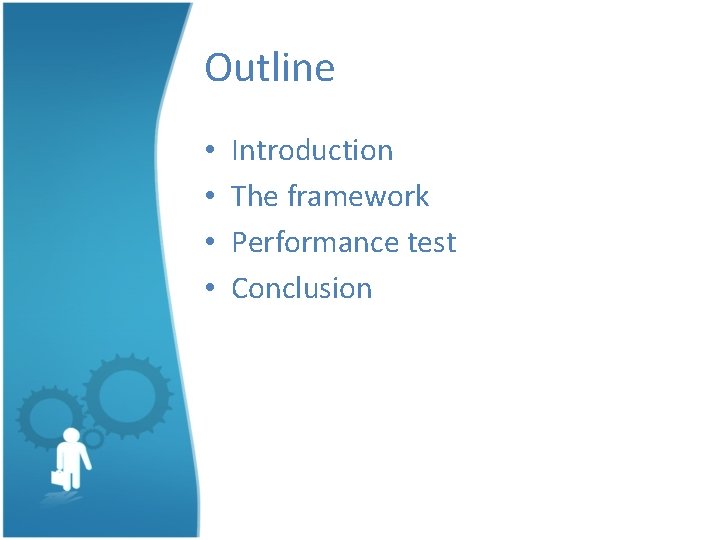 Outline • • Introduction The framework Performance test Conclusion 