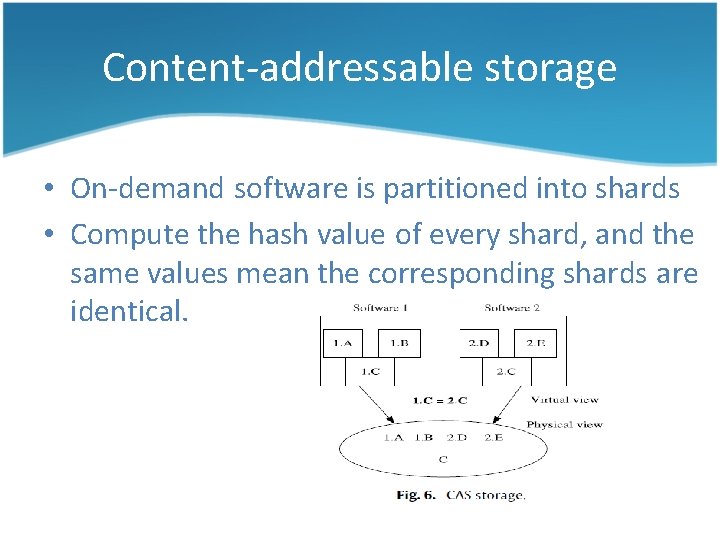 Content-addressable storage • On-demand software is partitioned into shards • Compute the hash value