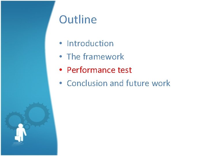 Outline • • Introduction The framework Performance test Conclusion and future work 