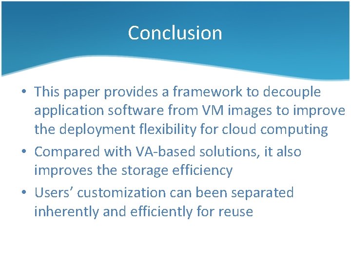Conclusion • This paper provides a framework to decouple application software from VM images