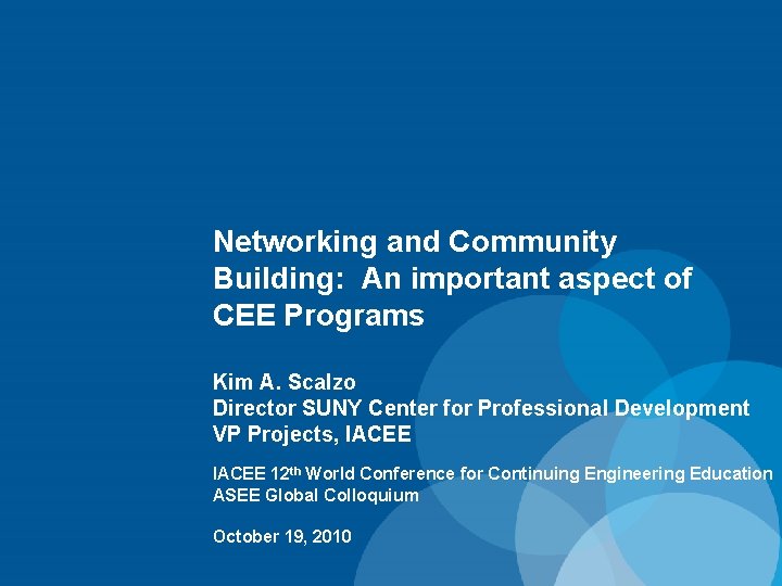 Networking and Community Building: An important aspect of CEE Programs Kim A. Scalzo Director