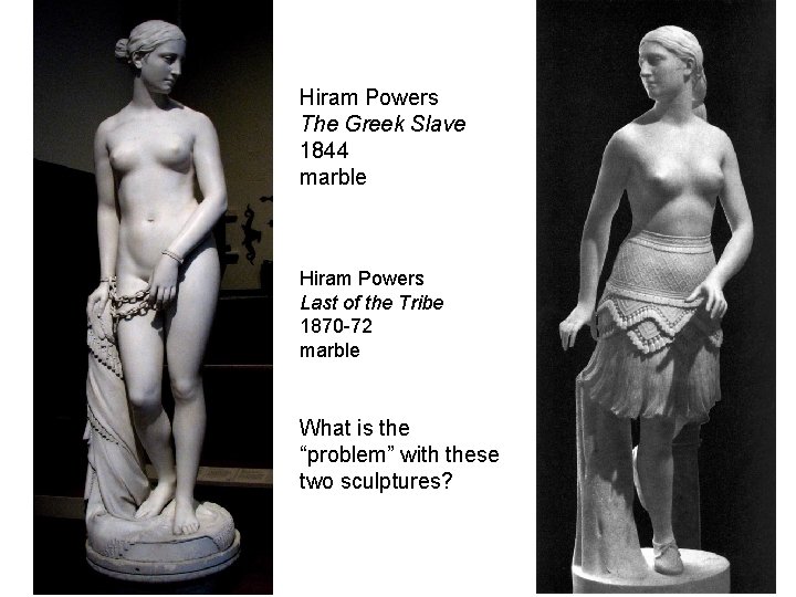 Hiram Powers The Greek Slave 1844 marble Hiram Powers Last of the Tribe 1870