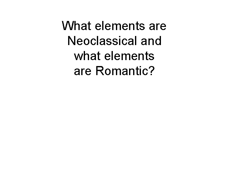 What elements are Neoclassical and what elements are Romantic? 
