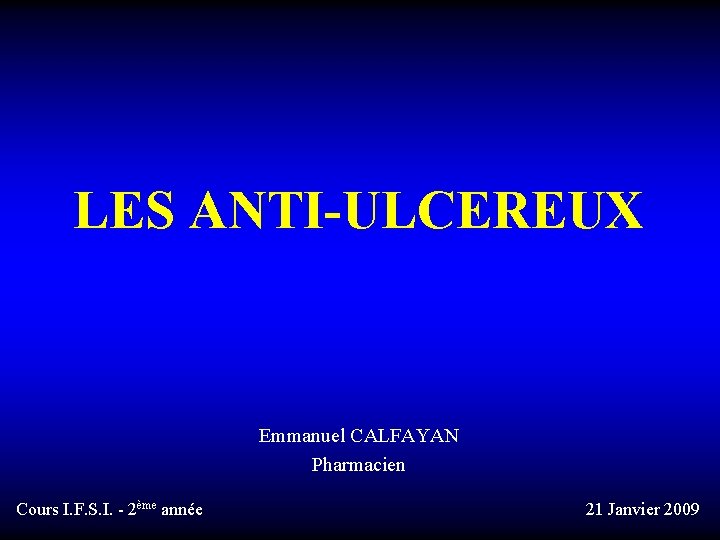 LES ANTI-ULCEREUX Emmanuel CALFAYAN Pharmacien Cours I. F. S. I. - 2ème année 21