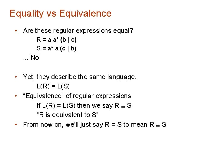 Equality vs Equivalence • Are these regular expressions equal? R = a a* (b Equality vs Equivalence • Are these regular expressions equal? R = a a* (b