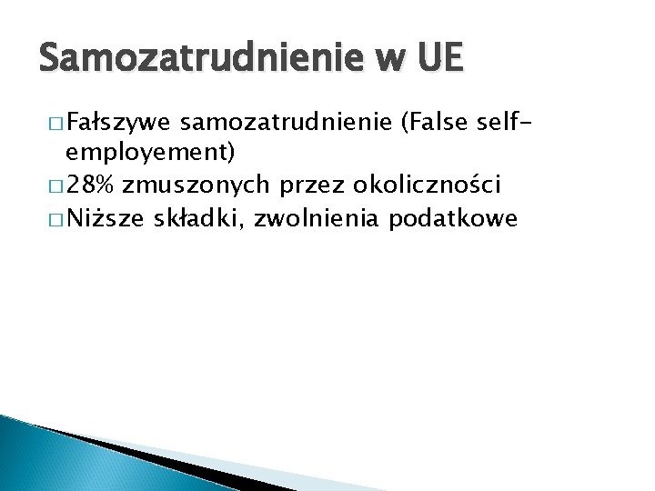 Samozatrudnienie w UE � Fałszywe samozatrudnienie (False selfemployement) � 28% zmuszonych przez okoliczności �