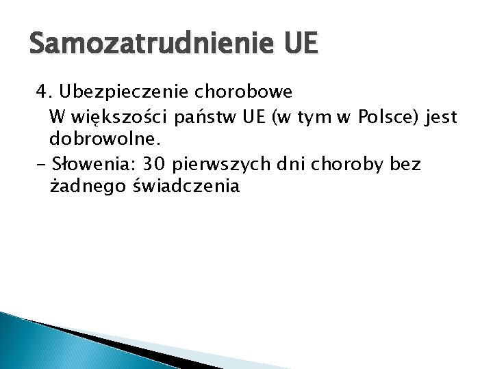 Samozatrudnienie UE 4. Ubezpieczenie chorobowe W większości państw UE (w tym w Polsce) jest