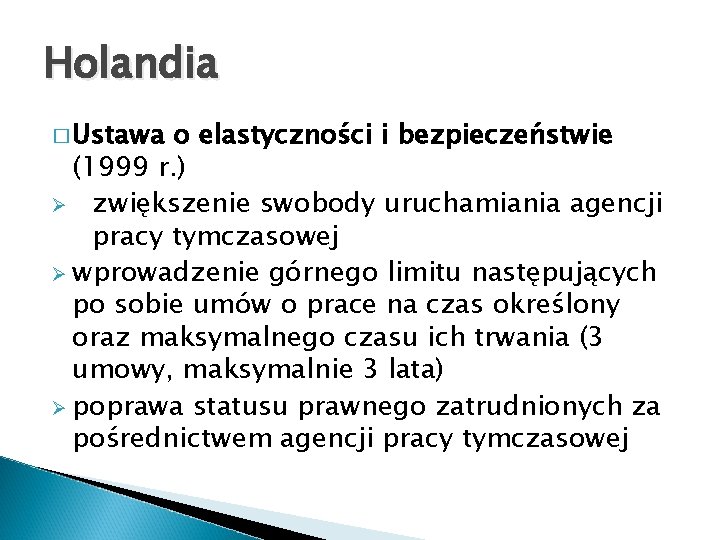 Holandia � Ustawa o elastyczności i bezpieczeństwie (1999 r. ) Ø zwiększenie swobody uruchamiania