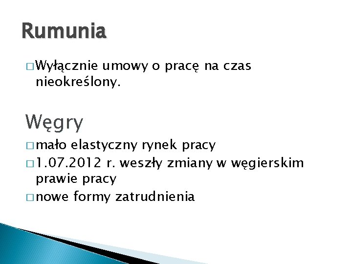 Rumunia � Wyłącznie umowy o pracę na czas nieokreślony. Węgry � mało elastyczny rynek