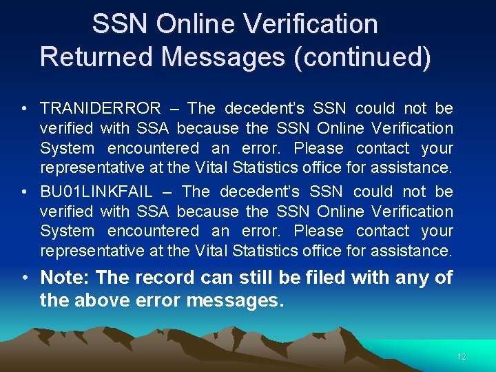 SSN Online Verification Returned Messages (continued) • TRANIDERROR – The decedent’s SSN could not