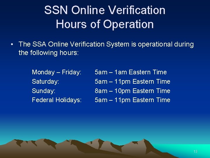 SSN Online Verification Hours of Operation • The SSA Online Verification System is operational