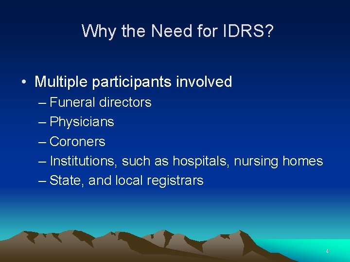 Why the Need for IDRS? • Multiple participants involved – Funeral directors – Physicians