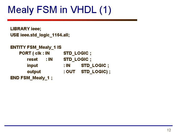 Mealy FSM in VHDL (1) LIBRARY ieee; USE ieee. std_logic_1164. all; ENTITY FSM_Mealy_1 IS