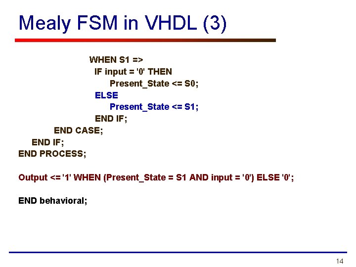 Mealy FSM in VHDL (3) WHEN S 1 => IF input = '0' THEN