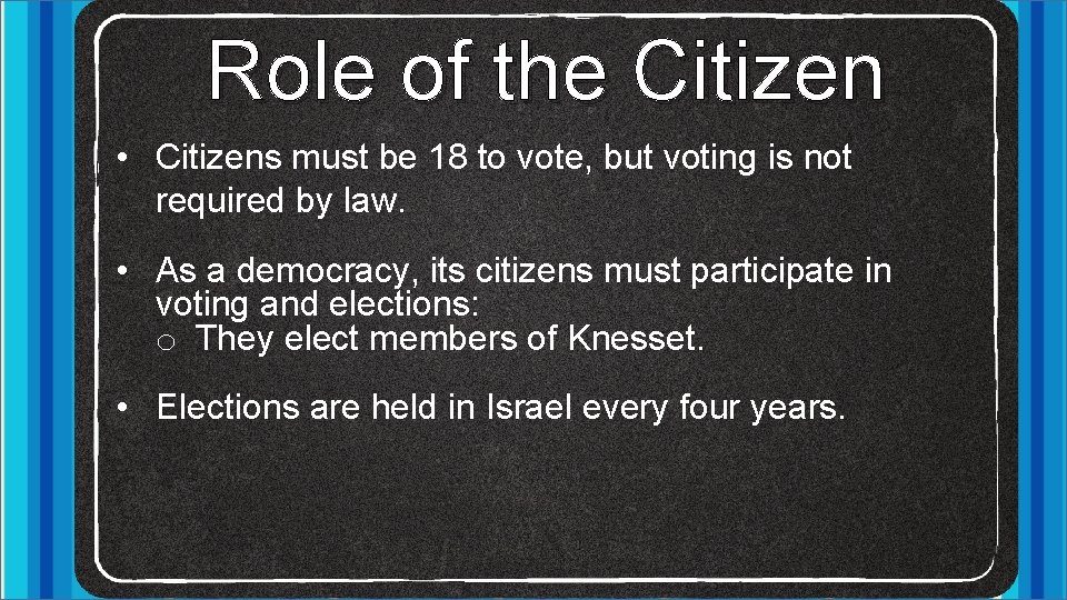 Role of the Citizen • Citizens must be 18 to vote, but voting is