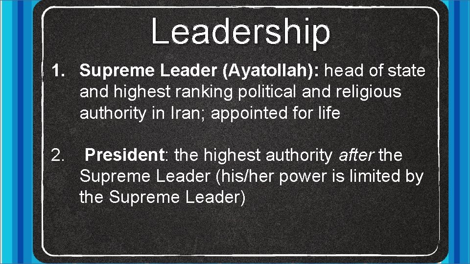 Leadership 1. Supreme Leader (Ayatollah): head of state and highest ranking political and religious