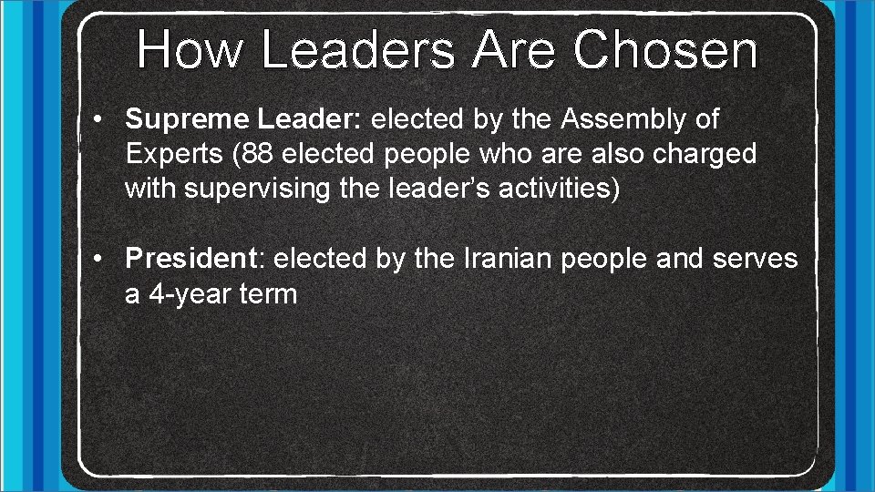 How Leaders Are Chosen • Supreme Leader: elected by the Assembly of Experts (88