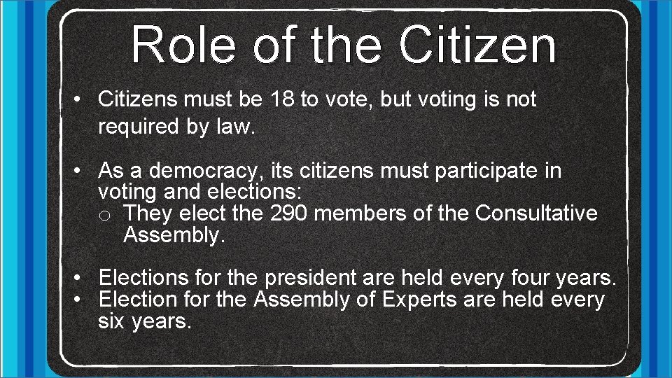 Role of the Citizen • Citizens must be 18 to vote, but voting is